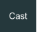 Cast